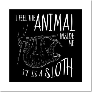 I Feel The Animal Inside Me It Is A Sloth Posters and Art